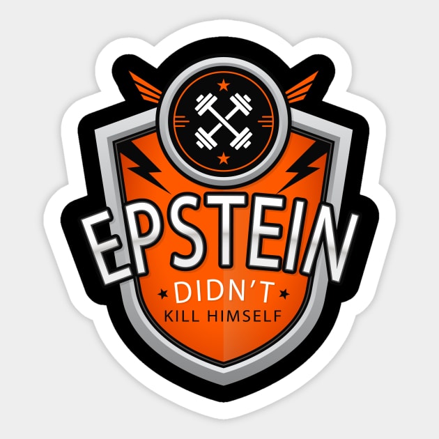 Epstein Didn't Kill Himself Sticker by takefivetees